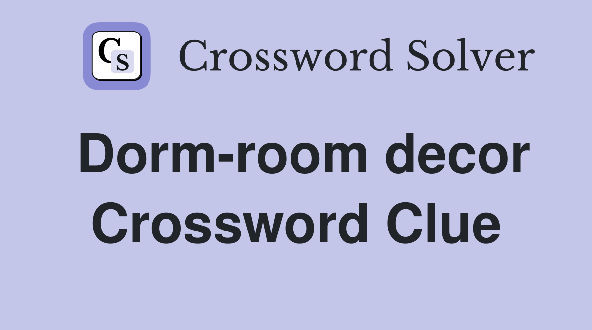 Dorm-room decor Crossword Clue