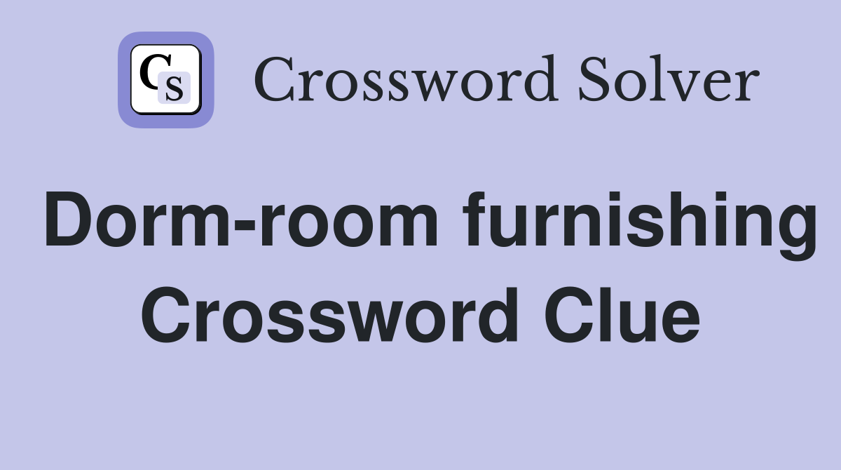 Dorm-room furnishing Crossword Clue