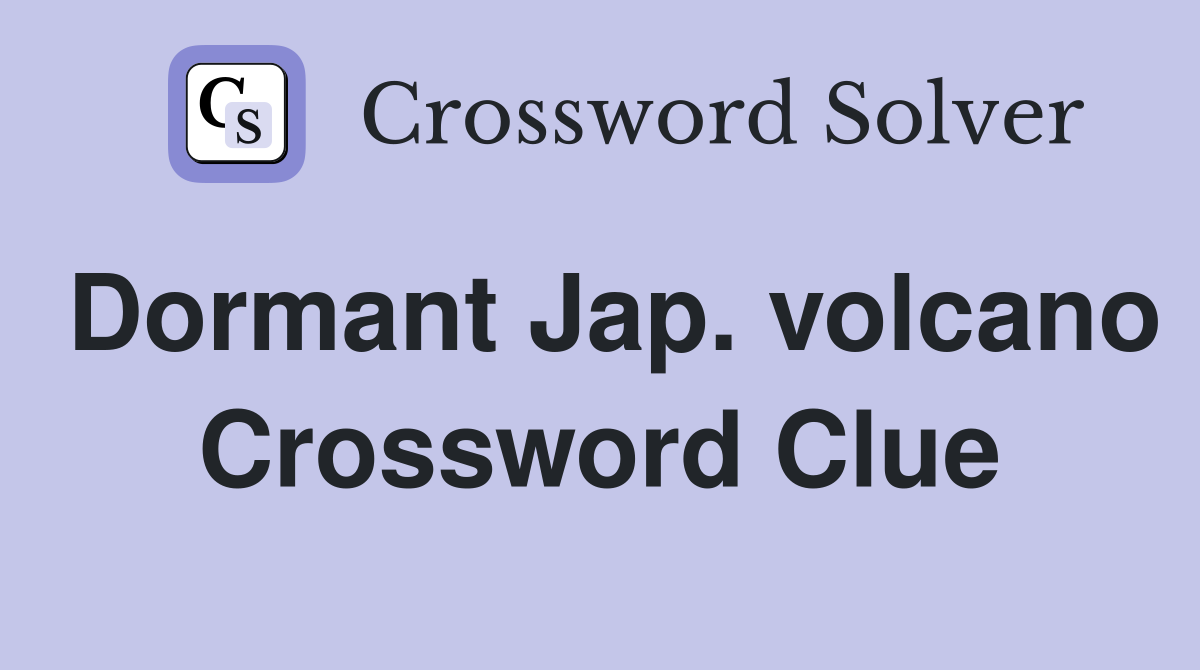 Dormant Jap. volcano Crossword Clue