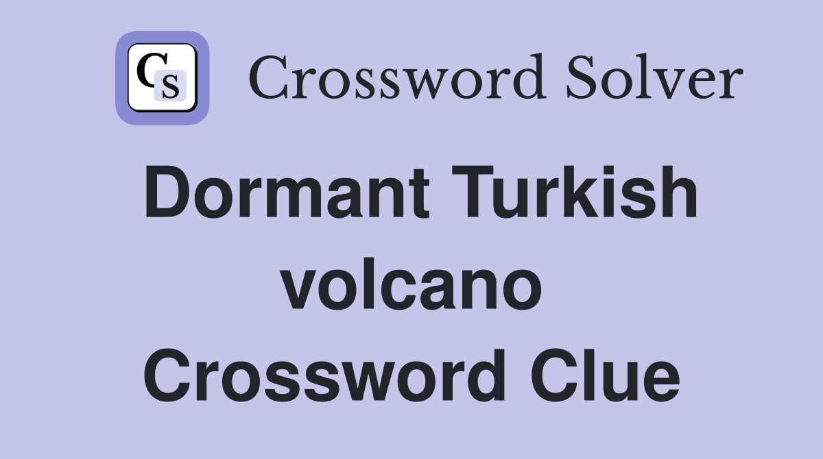 Dormant Turkish volcano Crossword Clue