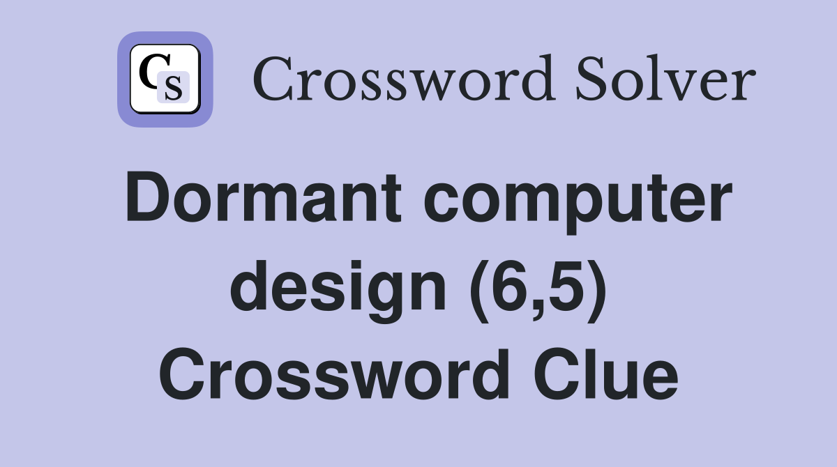 Dormant computer design (6,5) Crossword Clue