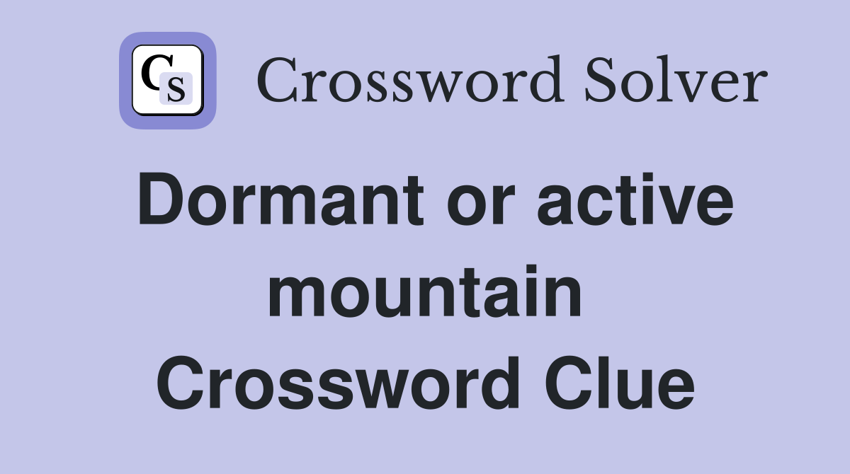 Dormant or active mountain Crossword Clue