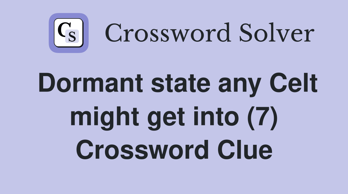 Dormant state any Celt might get into (7) Crossword Clue