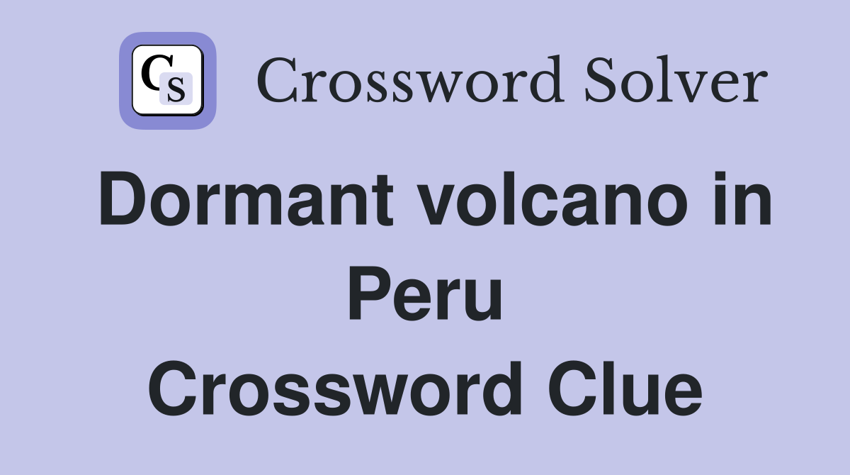 Dormant volcano in Peru Crossword Clue
