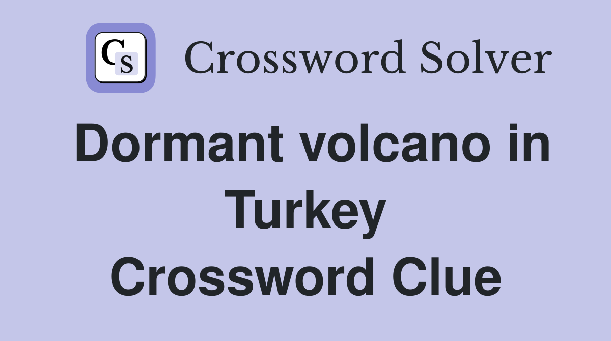 Dormant volcano in Turkey Crossword Clue