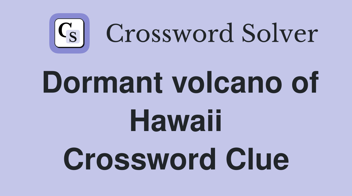 Dormant volcano of Hawaii Crossword Clue