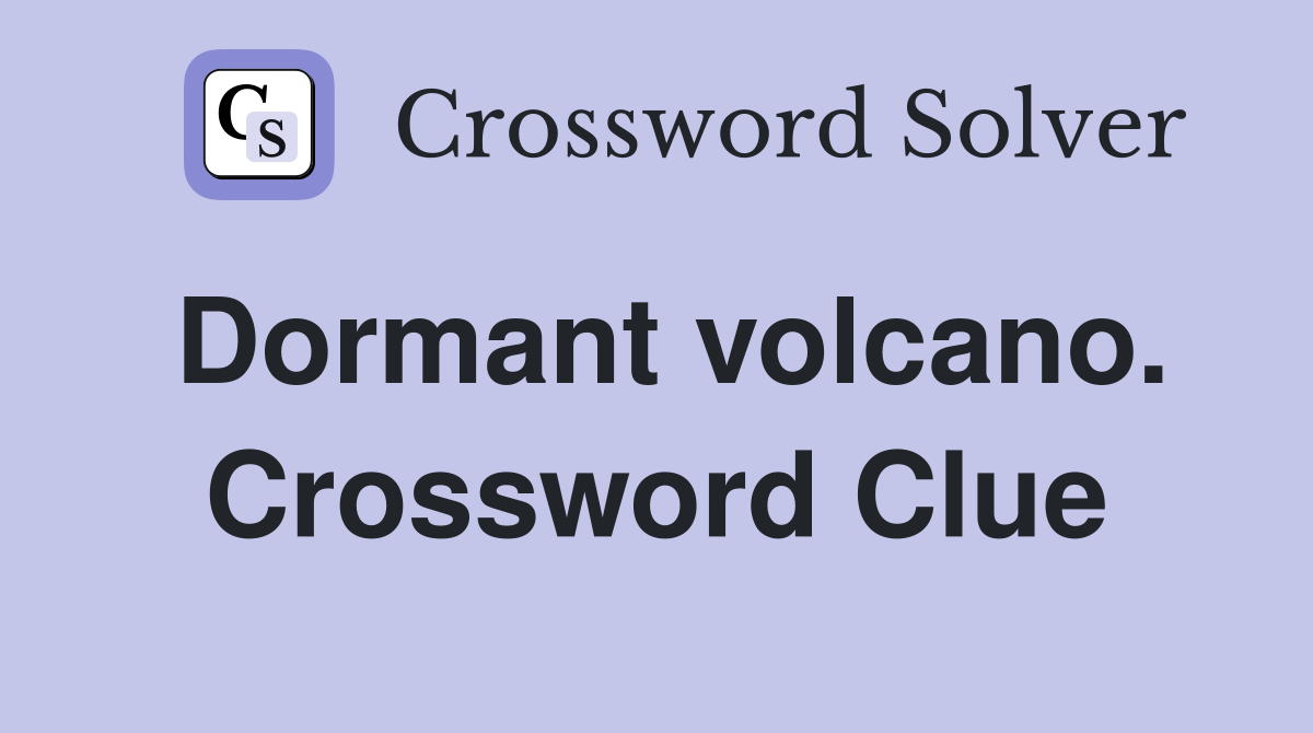 Dormant volcano. Crossword Clue
