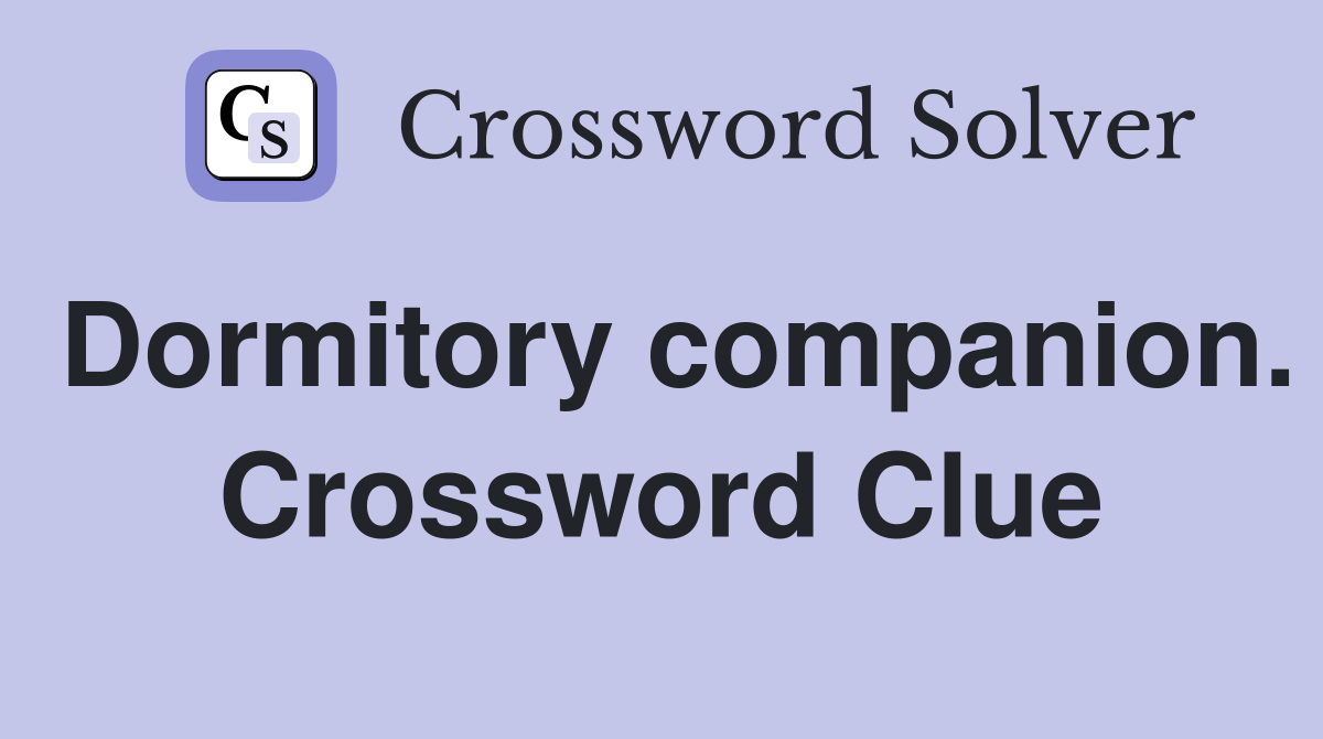 Dormitory companion. Crossword Clue