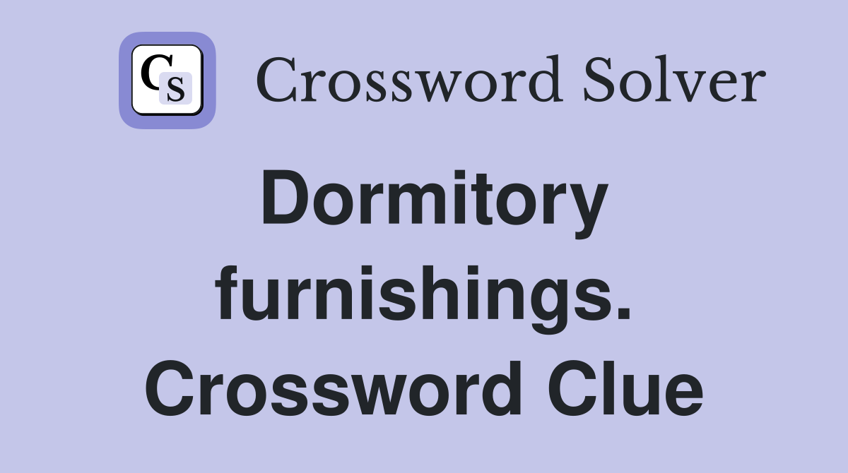 Dormitory furnishings. Crossword Clue