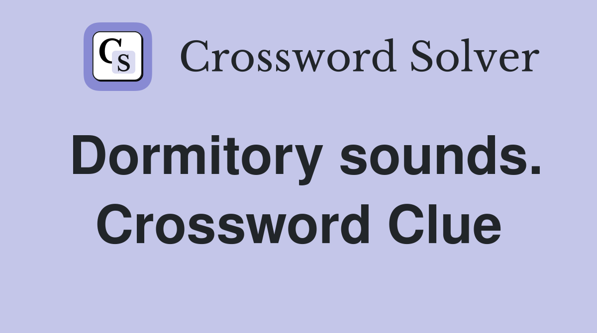 Dormitory sounds. Crossword Clue