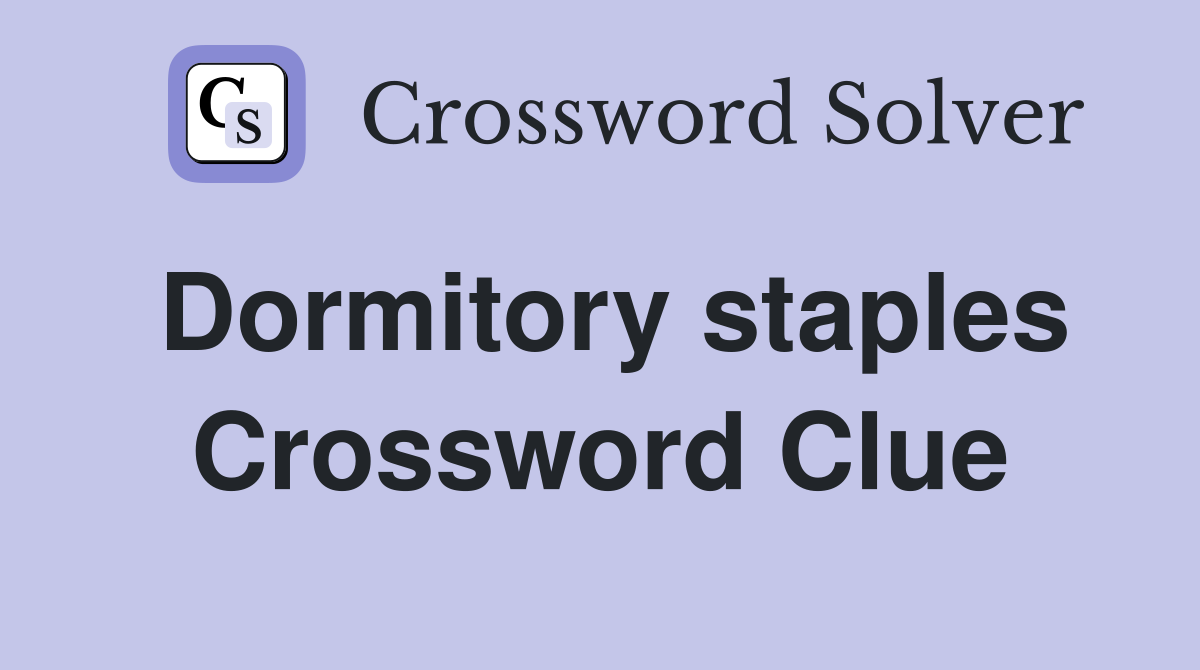Dormitory staples Crossword Clue