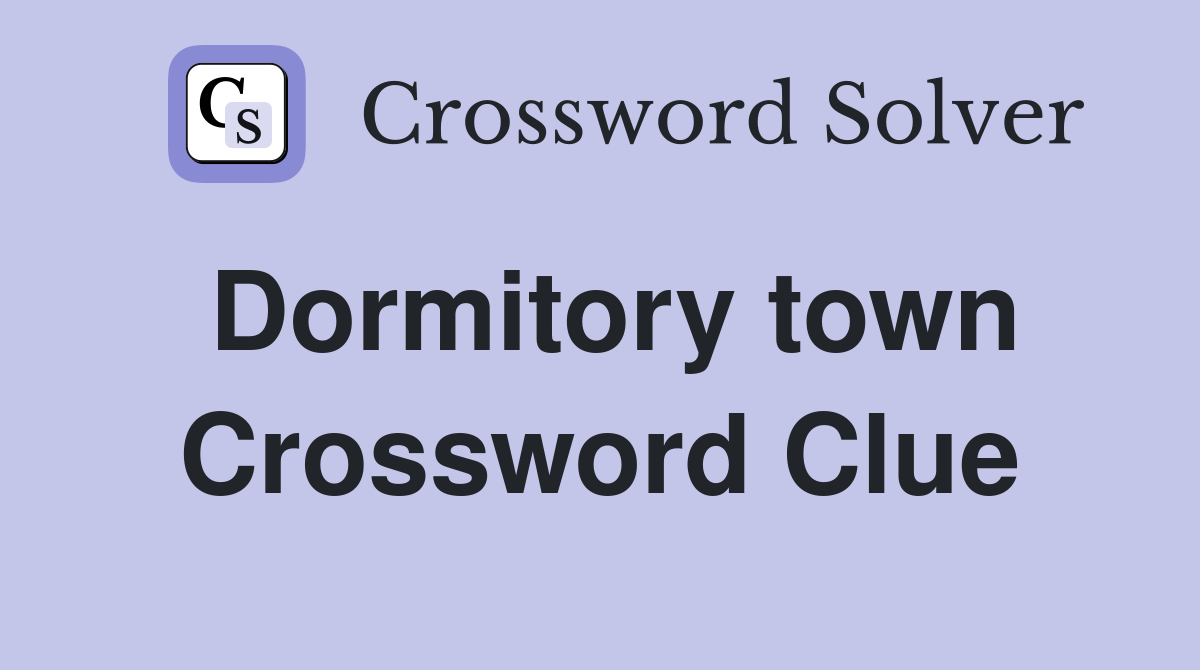 Dormitory town Crossword Clue