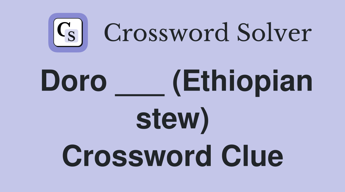Doro ___ (Ethiopian stew) Crossword Clue