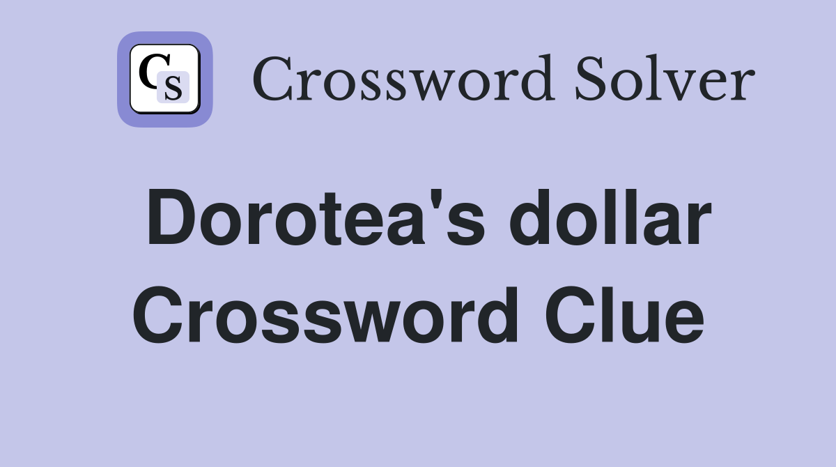 Dorotea's dollar Crossword Clue