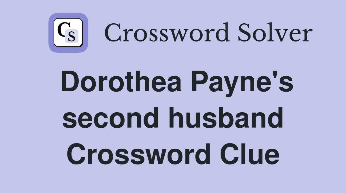 Dorothea Payne's second husband Crossword Clue