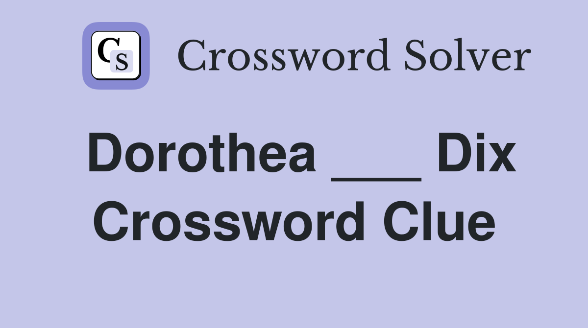 Dorothea ___ Dix Crossword Clue