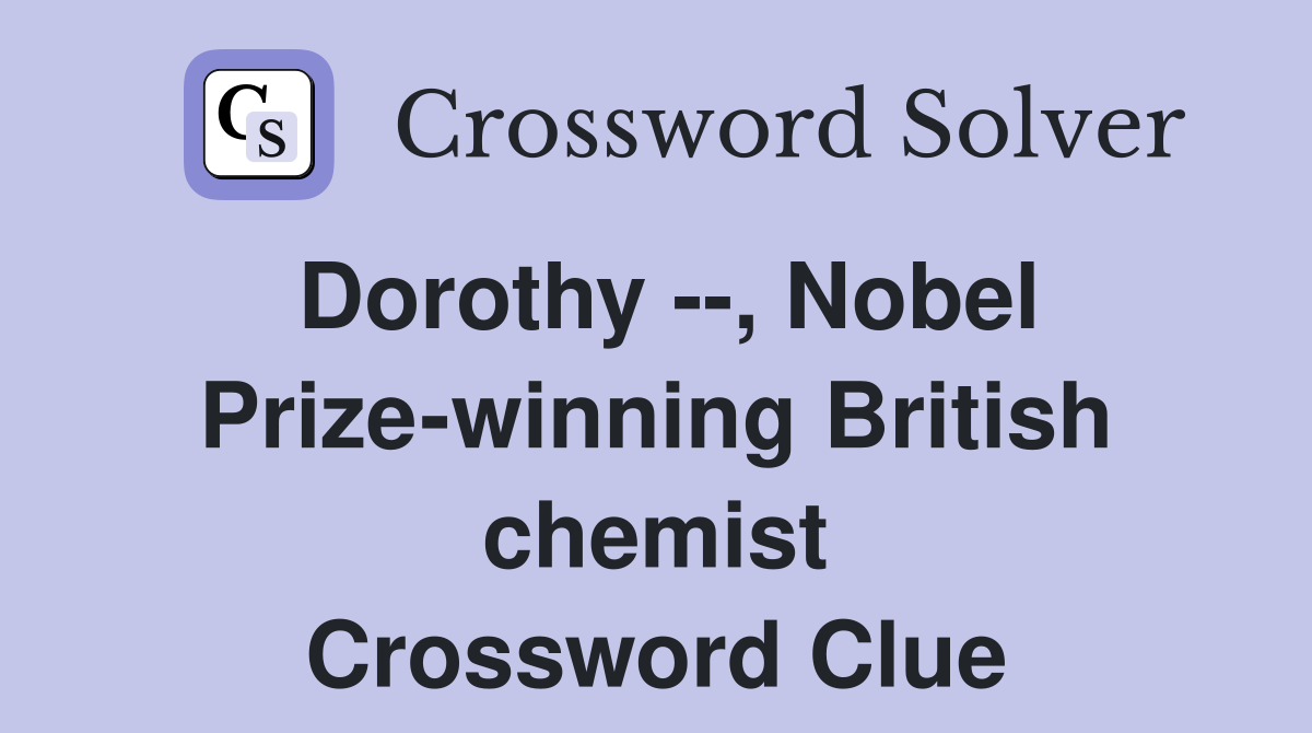 Dorothy --, Nobel Prize-winning British chemist Crossword Clue