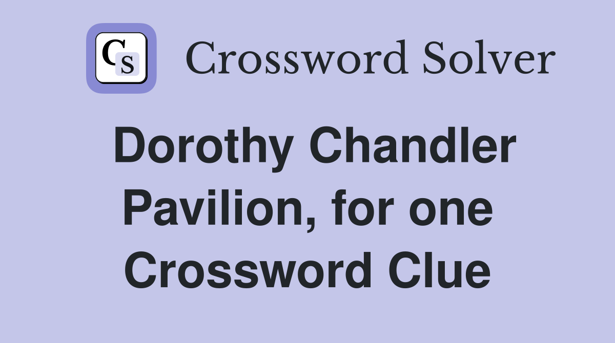 Dorothy Chandler Pavilion, for one Crossword Clue