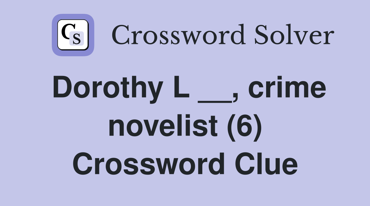 Dorothy L __, crime novelist (6) Crossword Clue