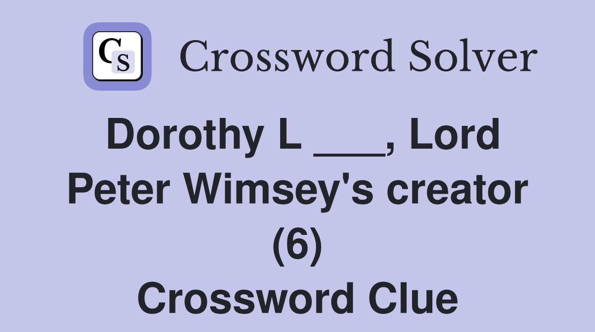 Dorothy L ___, Lord Peter Wimsey's creator (6) Crossword Clue
