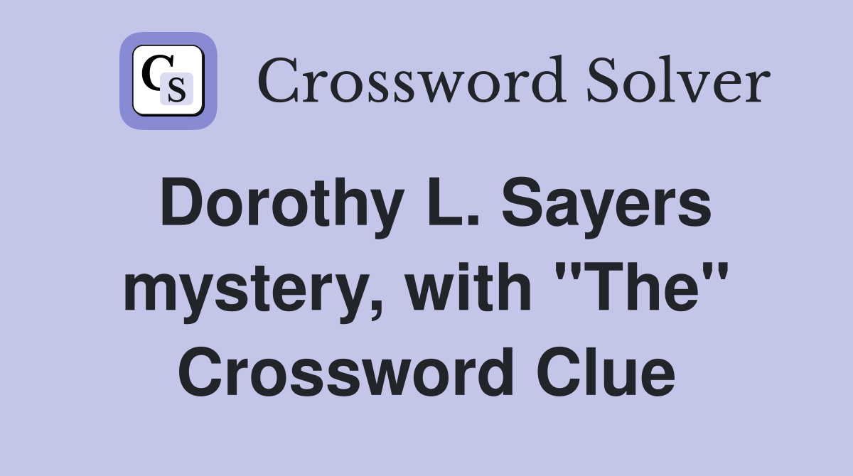 Dorothy L. Sayers mystery, with "The" Crossword Clue