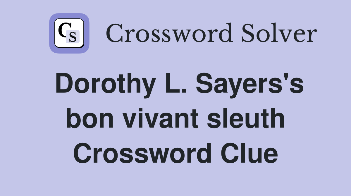 Dorothy L. Sayers's bon vivant sleuth Crossword Clue