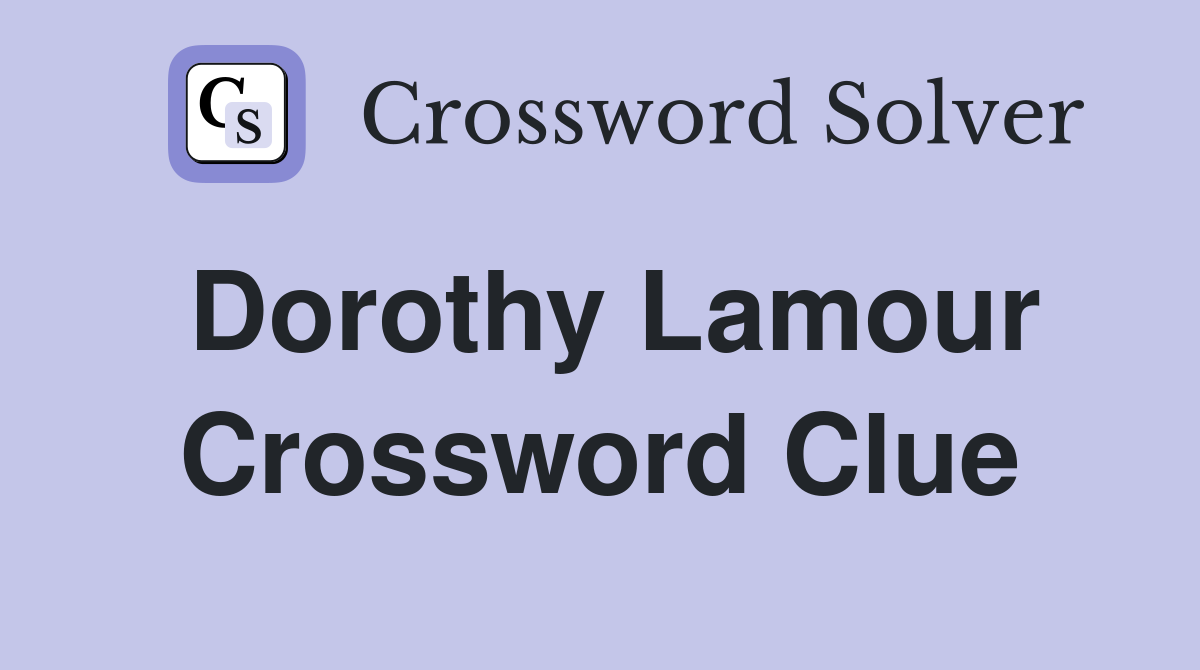 Dorothy Lamour Crossword Clue