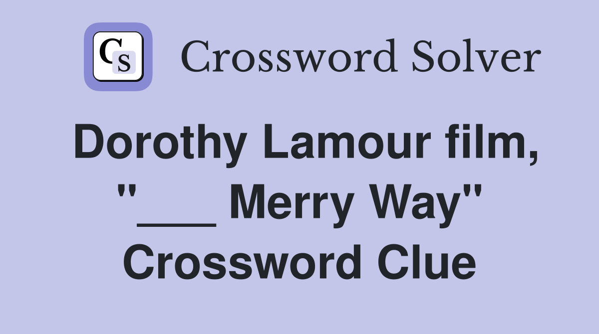 Dorothy Lamour film, "___ Merry Way" Crossword Clue