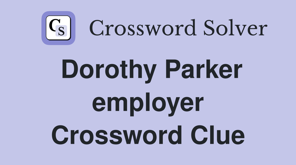 Dorothy Parker employer Crossword Clue