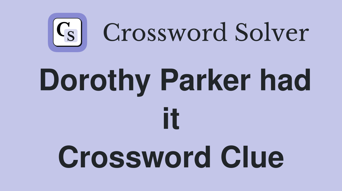 Dorothy Parker had it Crossword Clue