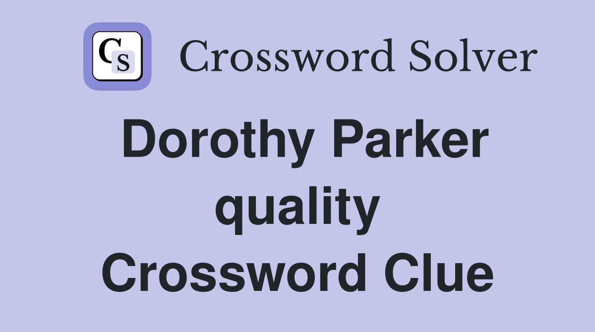 Dorothy Parker quality Crossword Clue