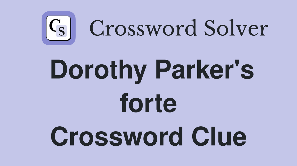 Dorothy Parker's forte Crossword Clue