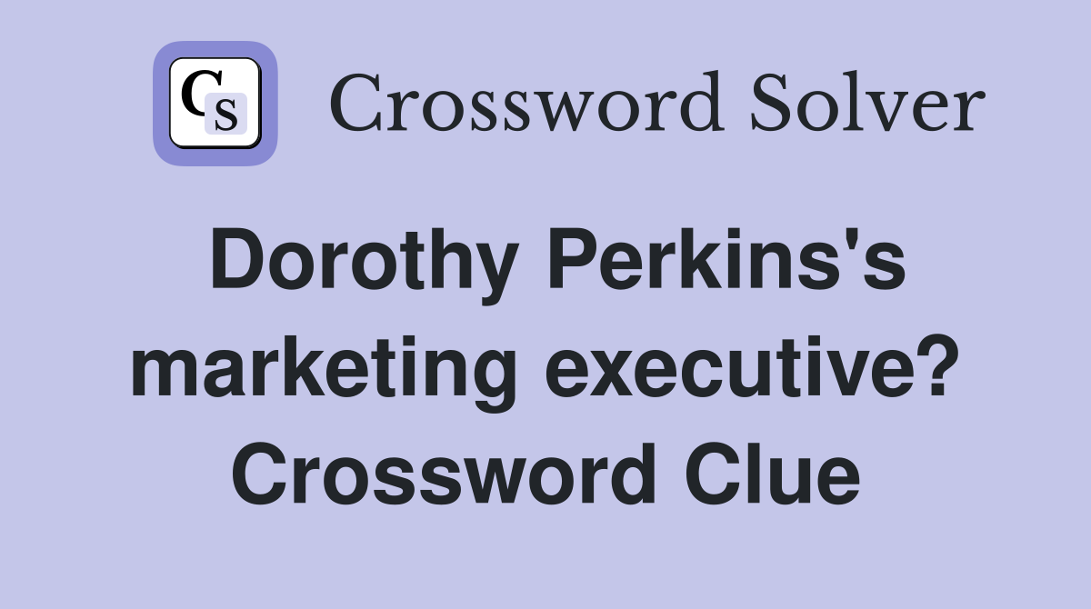 Dorothy Perkins's marketing executive? Crossword Clue