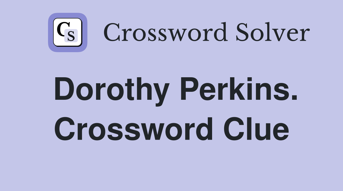 Dorothy Perkins. Crossword Clue