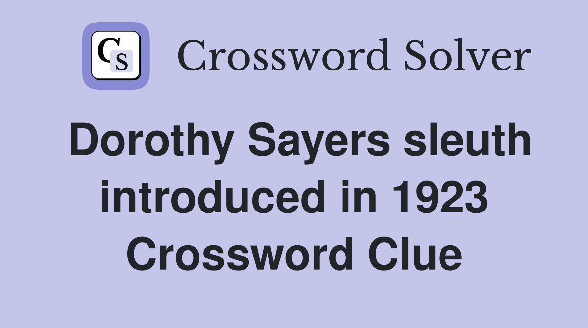 Dorothy Sayers sleuth introduced in 1923 Crossword Clue