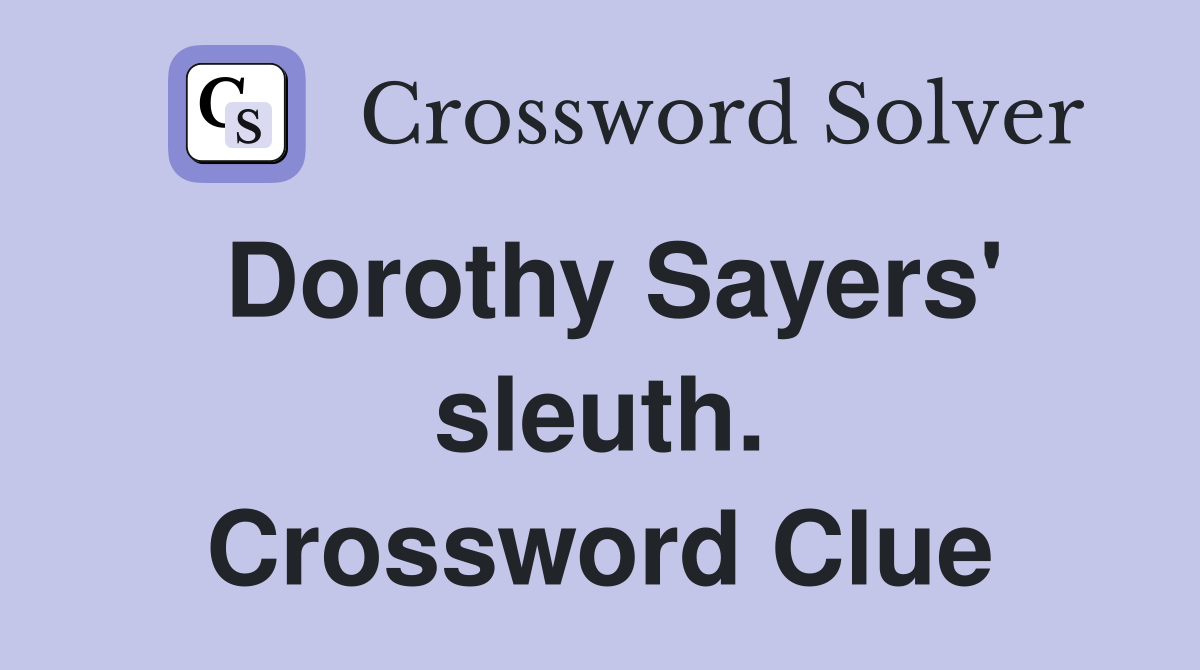 Dorothy Sayers' sleuth. Crossword Clue