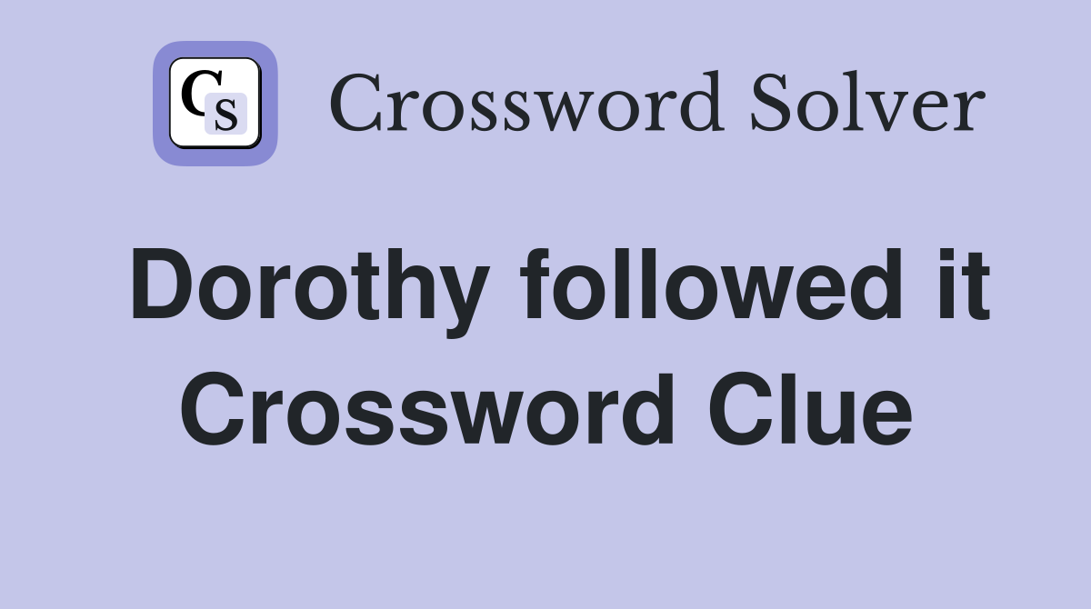 Dorothy followed it Crossword Clue