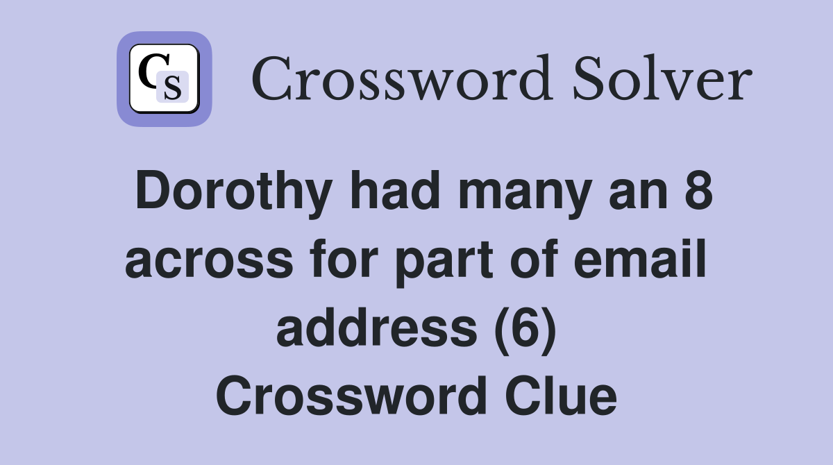 Dorothy had many an 8 across for part of email address (6) Crossword Clue