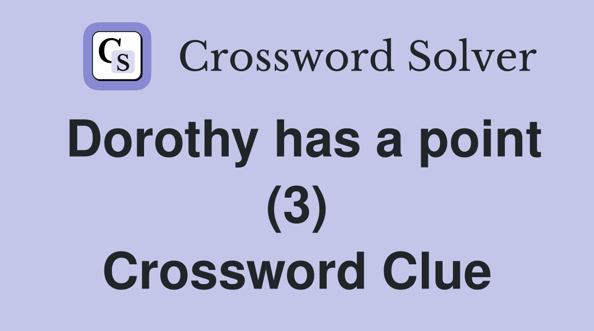 Dorothy has a point (3) Crossword Clue