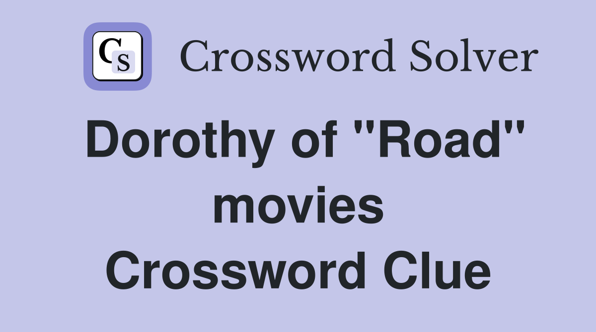 Dorothy of "Road" movies Crossword Clue