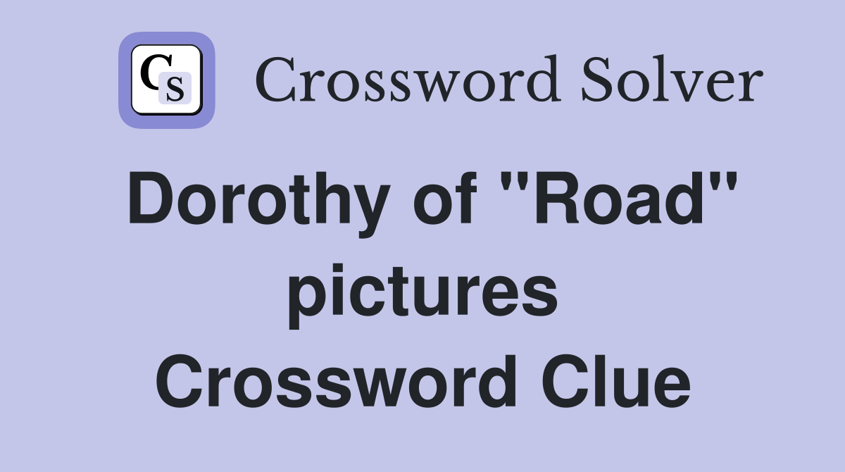 Dorothy of "Road" pictures Crossword Clue
