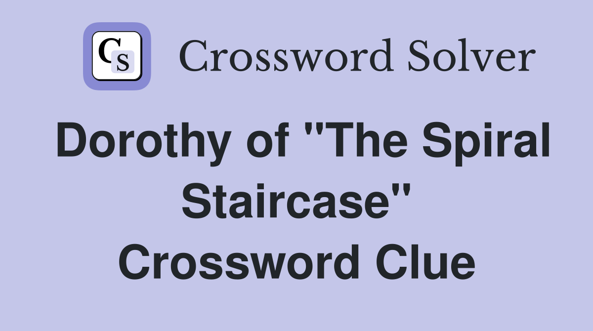 Dorothy of "The Spiral Staircase" Crossword Clue