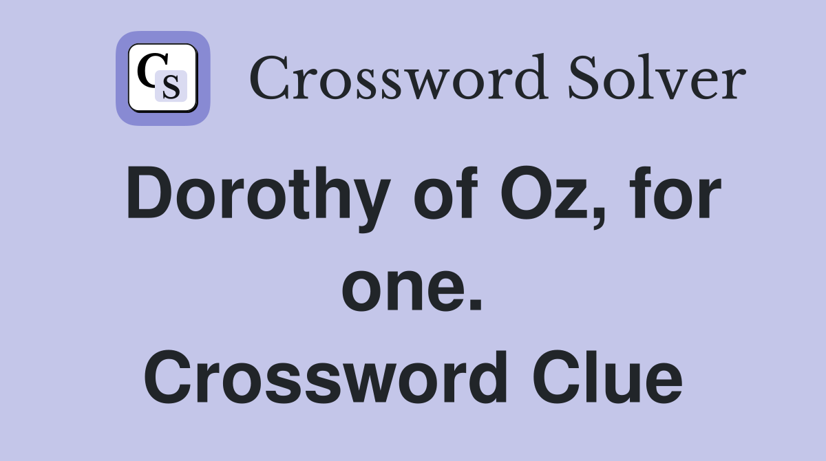 Dorothy of Oz, for one. Crossword Clue