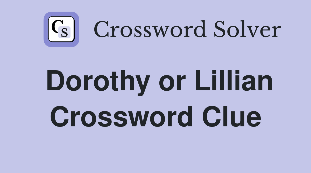 Dorothy or Lillian Crossword Clue
