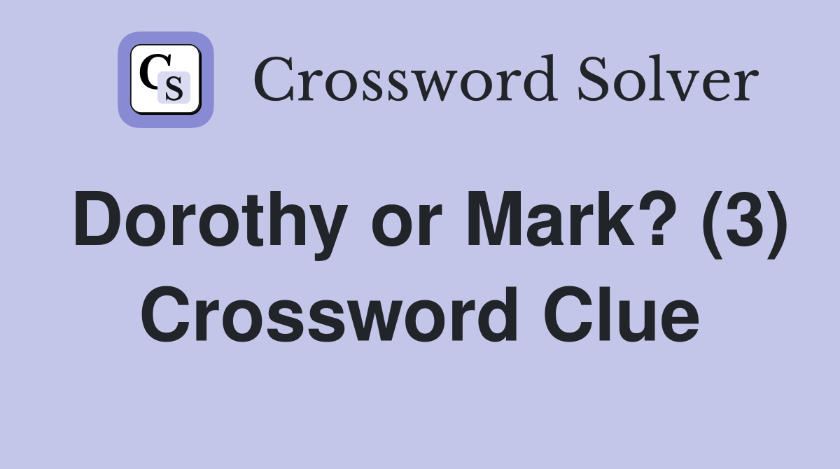 Dorothy or Mark? (3) Crossword Clue
