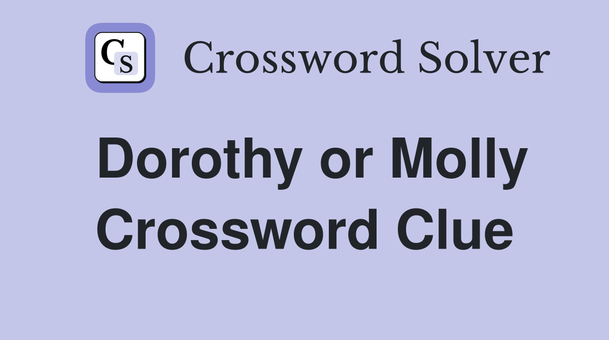 Dorothy or Molly Crossword Clue