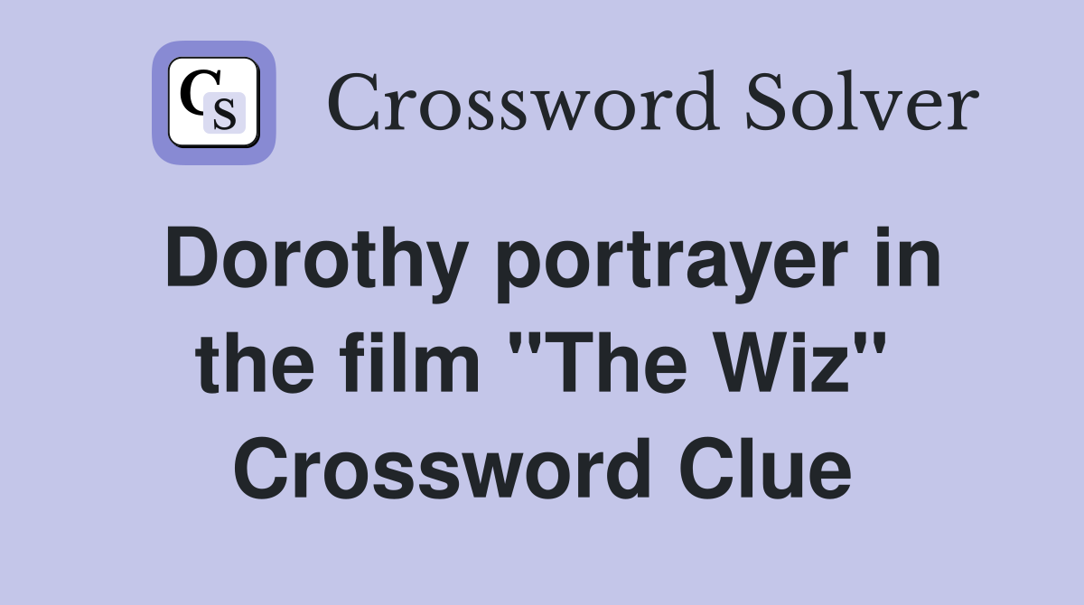 Dorothy portrayer in the film "The Wiz" Crossword Clue