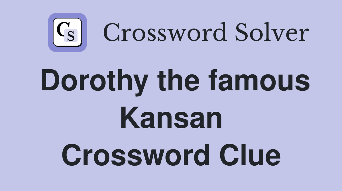 Dorothy the famous Kansan Crossword Clue