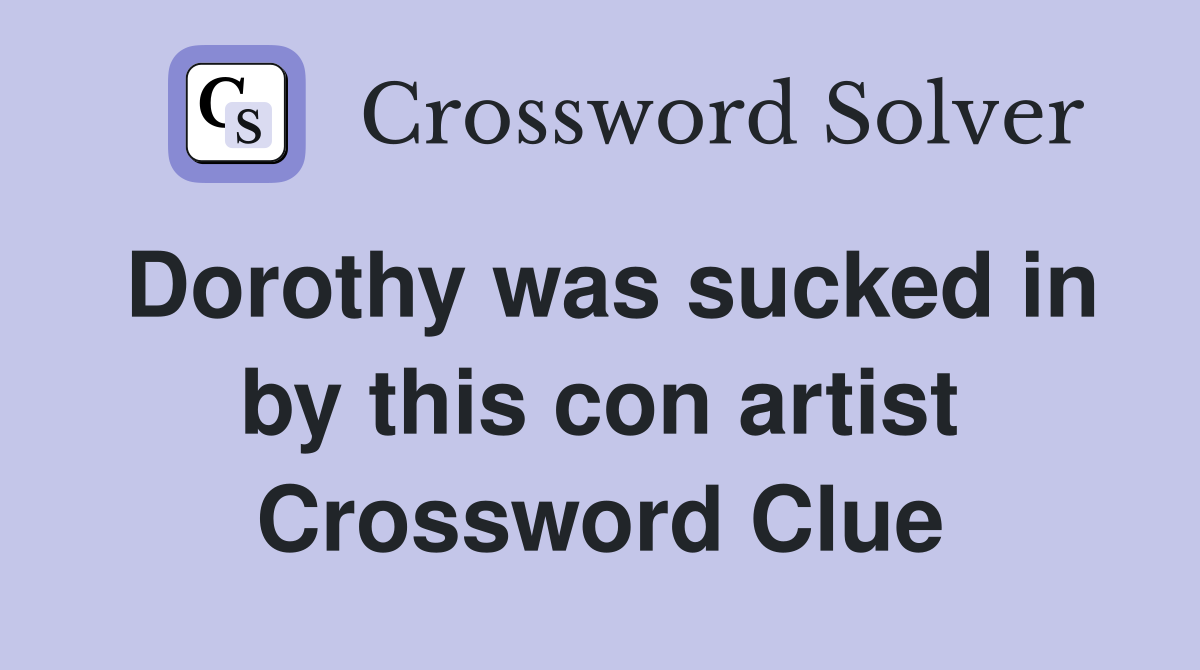 Dorothy was sucked in by this con artist Crossword Clue