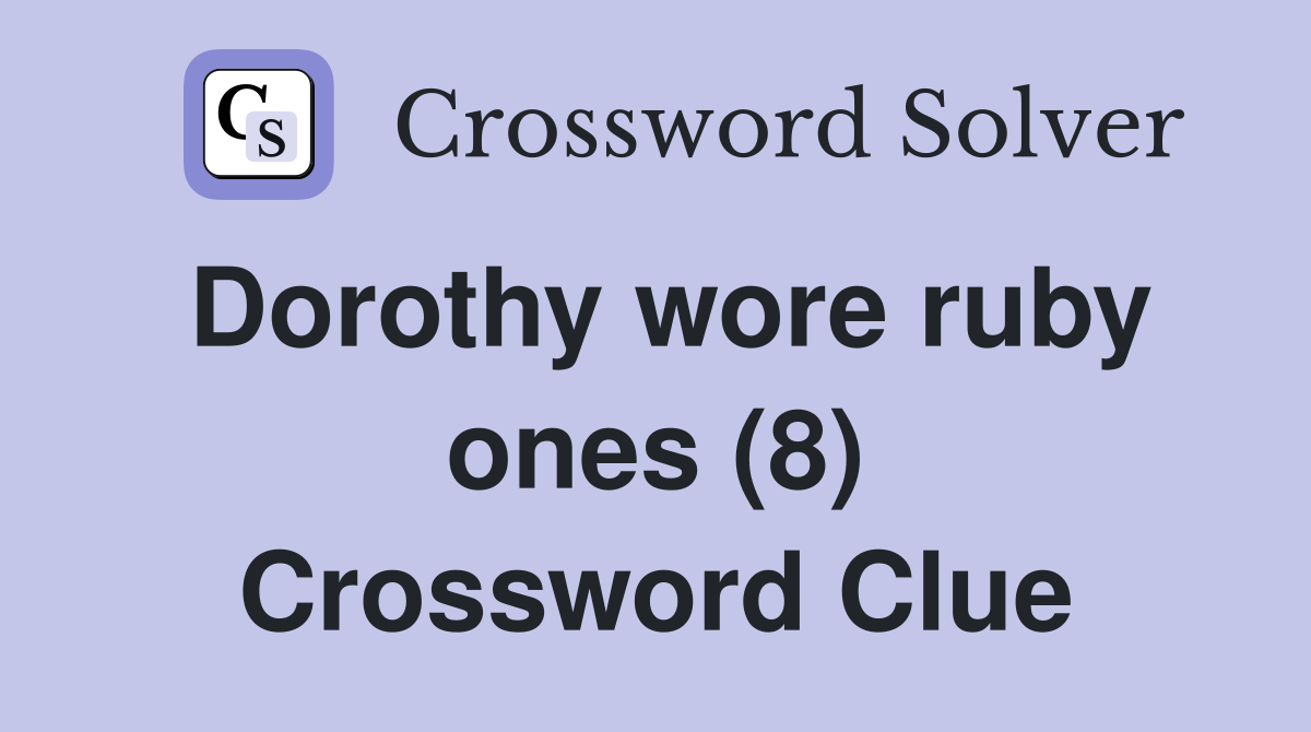 Dorothy wore ruby ones (8) Crossword Clue